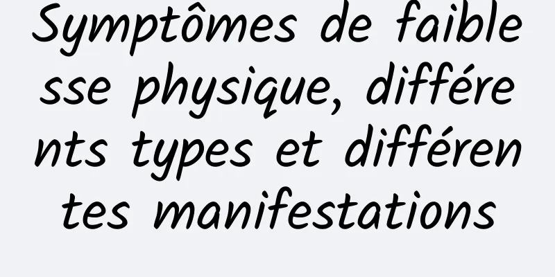 Symptômes de faiblesse physique, différents types et différentes manifestations