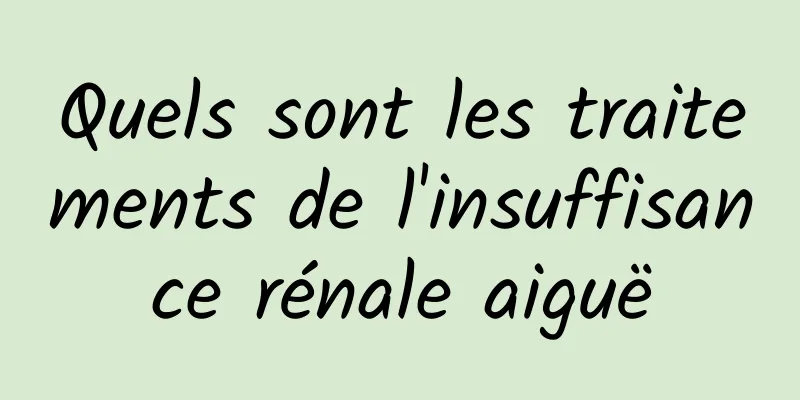 Quels sont les traitements de l'insuffisance rénale aiguë