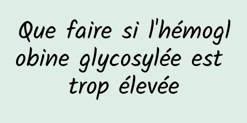 Que faire si l'hémoglobine glycosylée est trop élevée