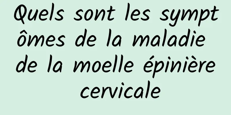 Quels sont les symptômes de la maladie de la moelle épinière cervicale