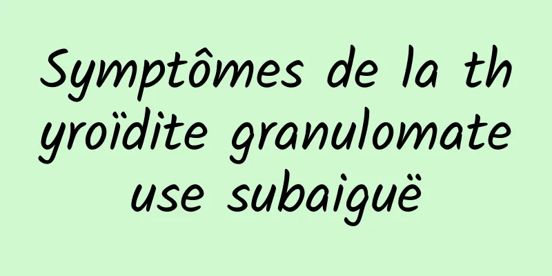 Symptômes de la thyroïdite granulomateuse subaiguë