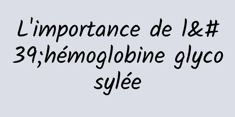 L'importance de l'hémoglobine glycosylée