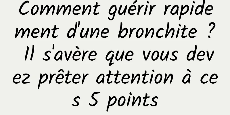 Comment guérir rapidement d'une bronchite ? Il s'avère que vous devez prêter attention à ces 5 points