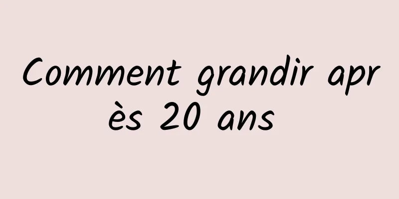 Comment grandir après 20 ans 