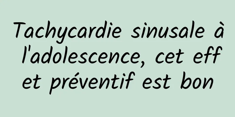 Tachycardie sinusale à l'adolescence, cet effet préventif est bon