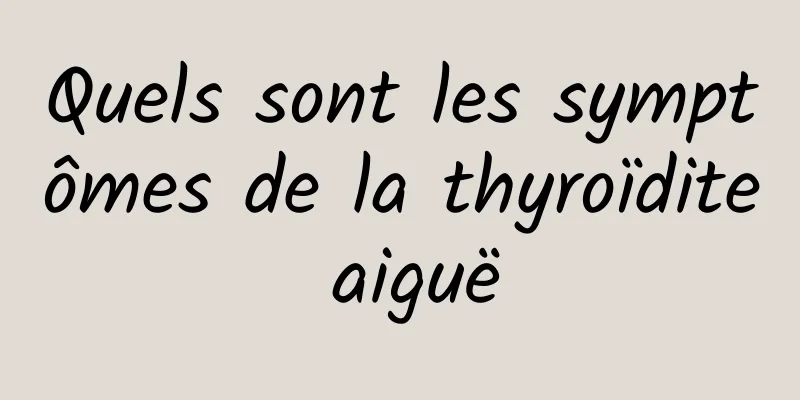 Quels sont les symptômes de la thyroïdite aiguë