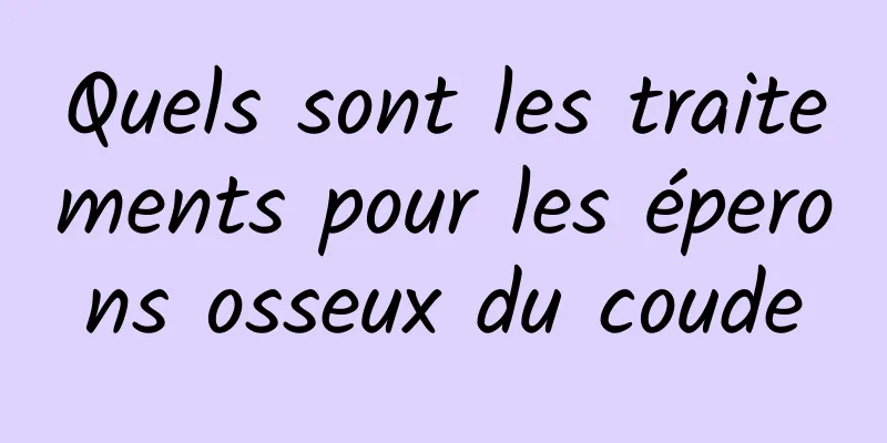 Quels sont les traitements pour les éperons osseux du coude