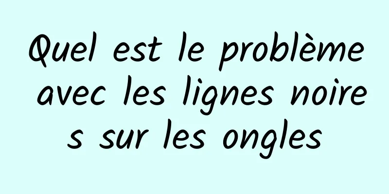 Quel est le problème avec les lignes noires sur les ongles