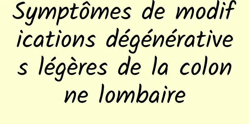 Symptômes de modifications dégénératives légères de la colonne lombaire