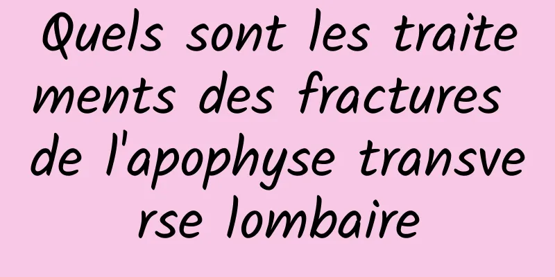 Quels sont les traitements des fractures de l'apophyse transverse lombaire