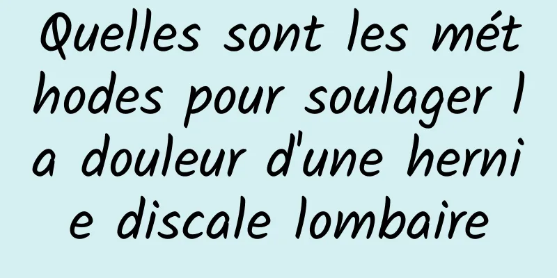 Quelles sont les méthodes pour soulager la douleur d'une hernie discale lombaire