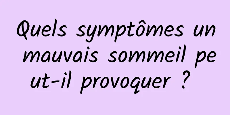 Quels symptômes un mauvais sommeil peut-il provoquer ? 