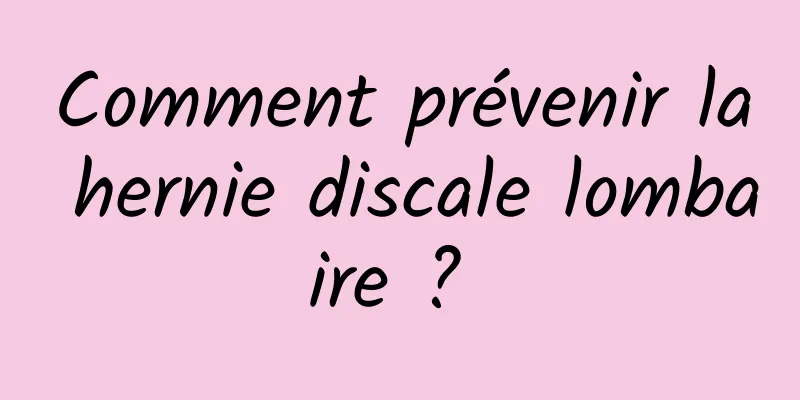 Comment prévenir la hernie discale lombaire ? 