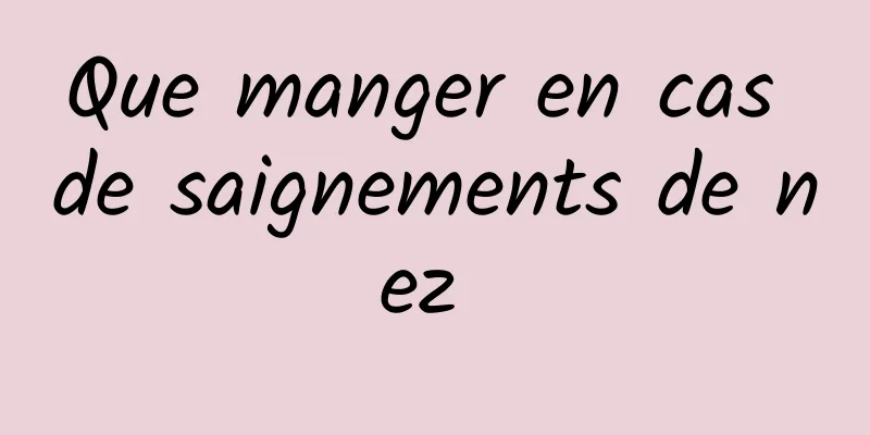 Que manger en cas de saignements de nez 