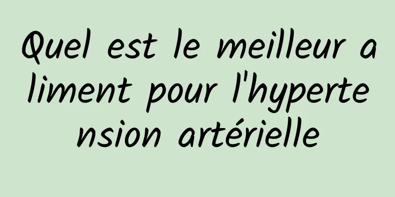 Quel est le meilleur aliment pour l'hypertension artérielle