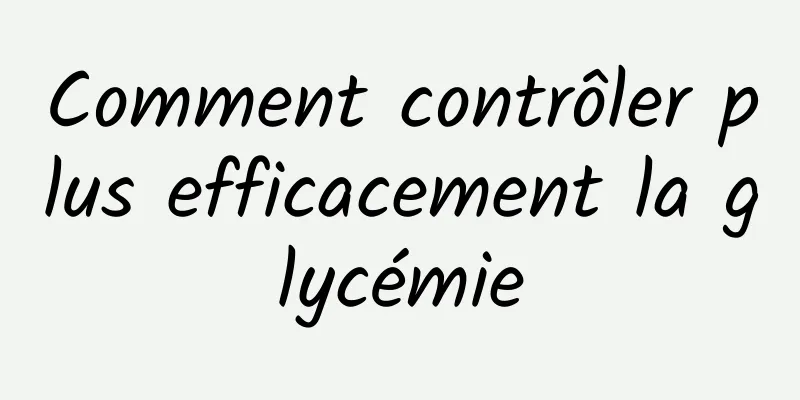 Comment contrôler plus efficacement la glycémie