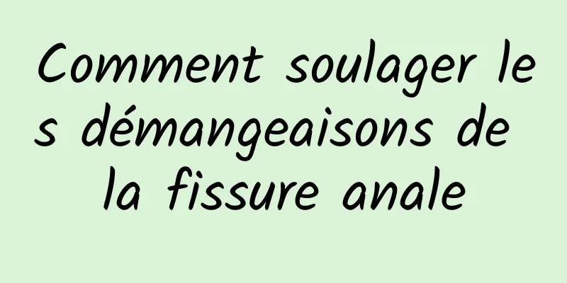 Comment soulager les démangeaisons de la fissure anale