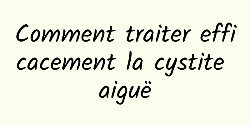 Comment traiter efficacement la cystite aiguë