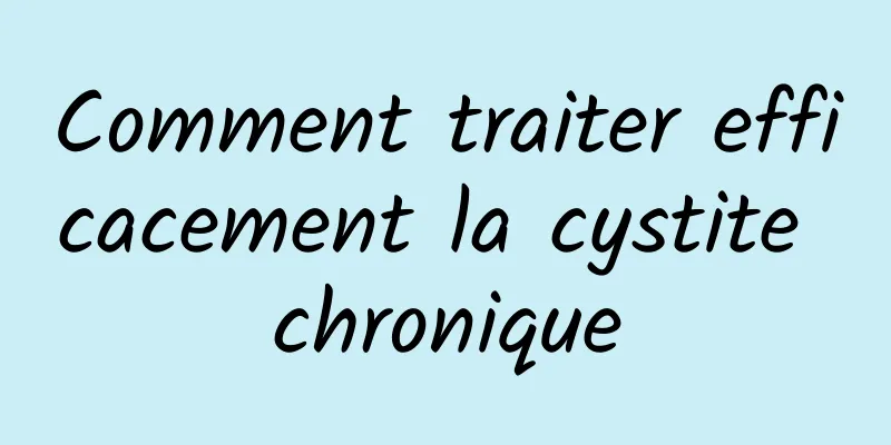 Comment traiter efficacement la cystite chronique