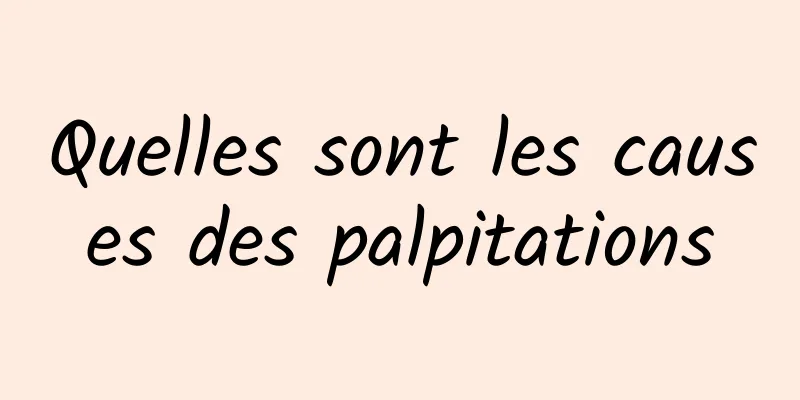 Quelles sont les causes des palpitations