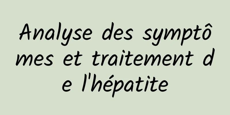 Analyse des symptômes et traitement de l'hépatite