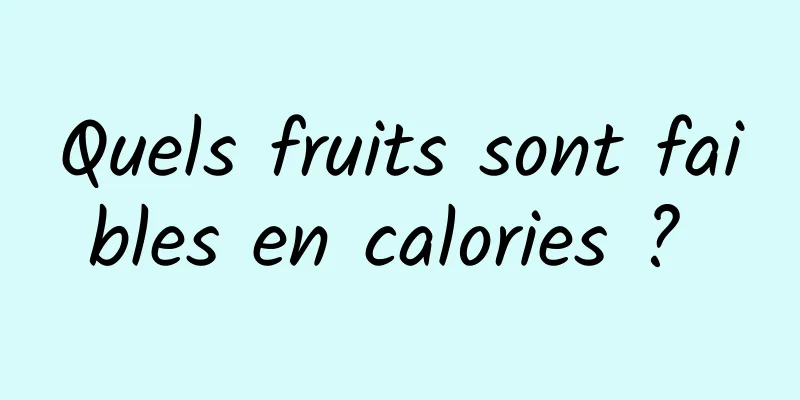 Quels fruits sont faibles en calories ? 