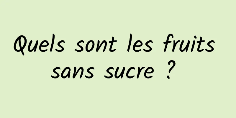 Quels sont les fruits sans sucre ? 