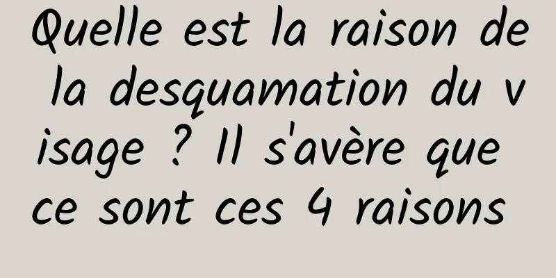 Quelle est la raison de la desquamation du visage ? Il s'avère que ce sont ces 4 raisons 