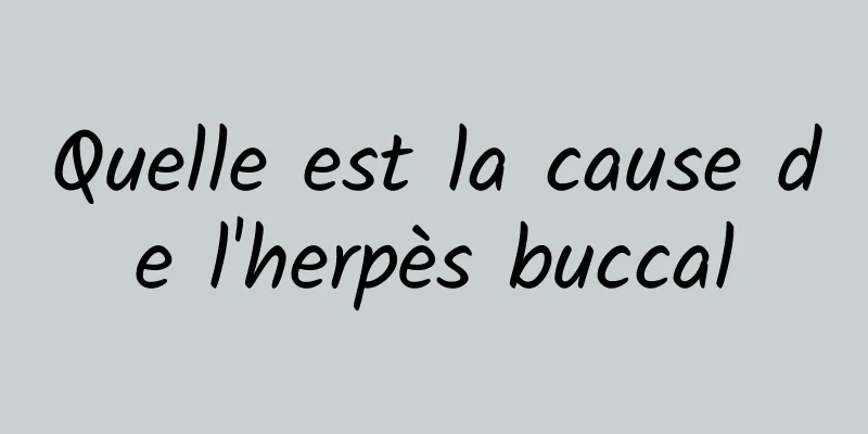 Quelle est la cause de l'herpès buccal