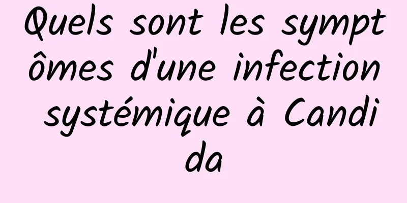 Quels sont les symptômes d'une infection systémique à Candida