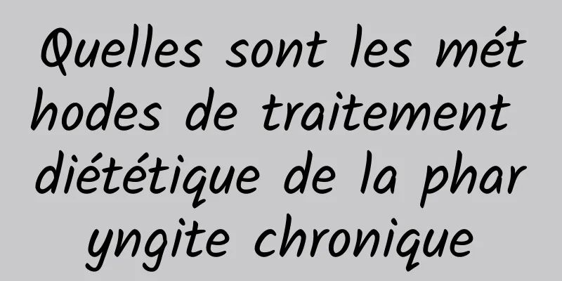 Quelles sont les méthodes de traitement diététique de la pharyngite chronique