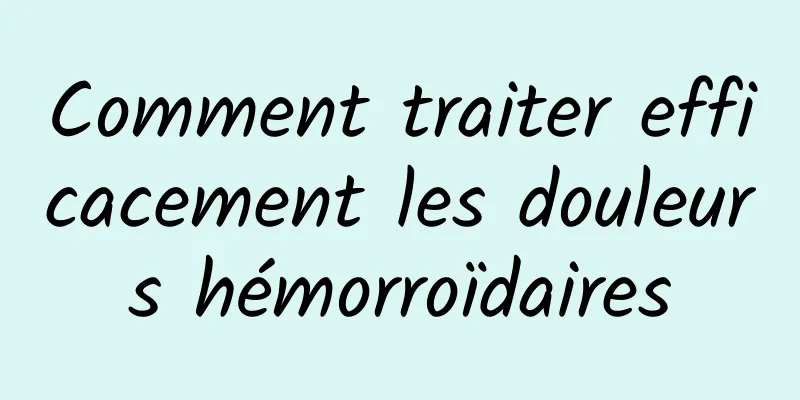 Comment traiter efficacement les douleurs hémorroïdaires