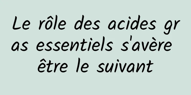 Le rôle des acides gras essentiels s'avère être le suivant