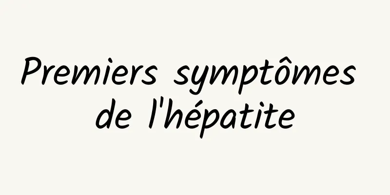 Premiers symptômes de l'hépatite