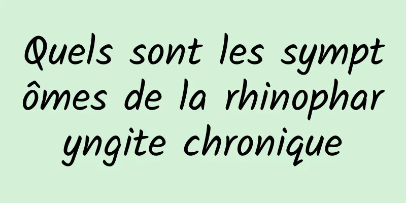 Quels sont les symptômes de la rhinopharyngite chronique