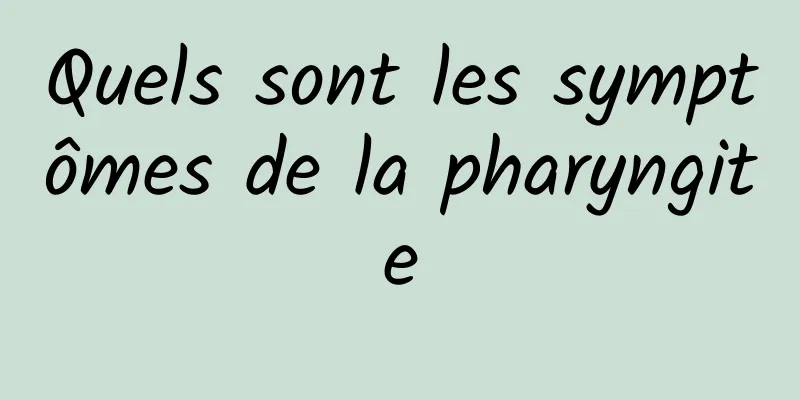 Quels sont les symptômes de la pharyngite