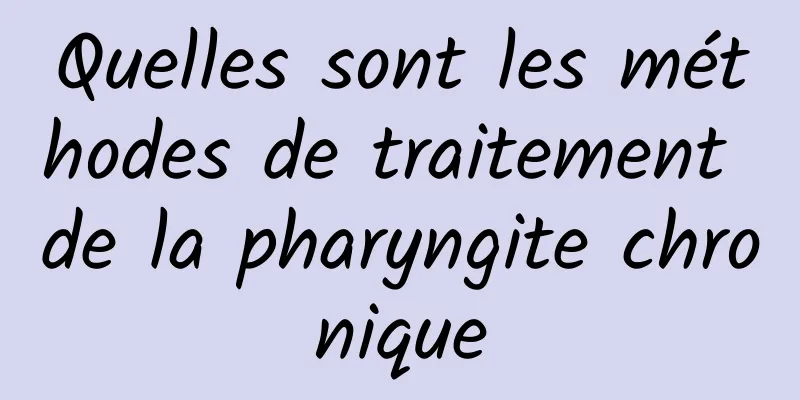 Quelles sont les méthodes de traitement de la pharyngite chronique