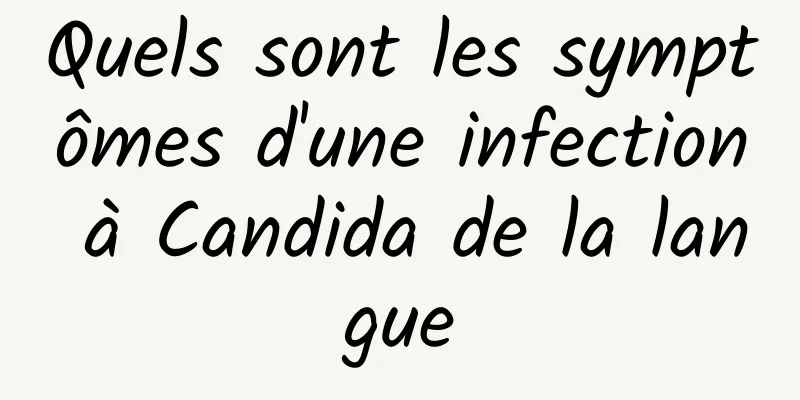 Quels sont les symptômes d'une infection à Candida de la langue