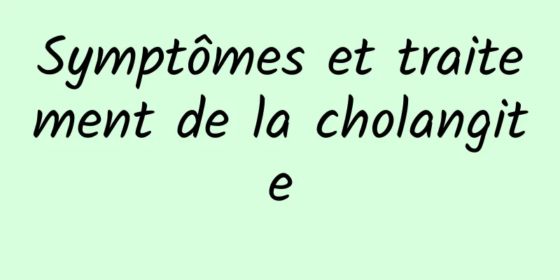 Symptômes et traitement de la cholangite