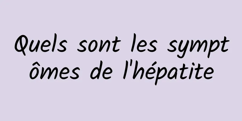 Quels sont les symptômes de l'hépatite