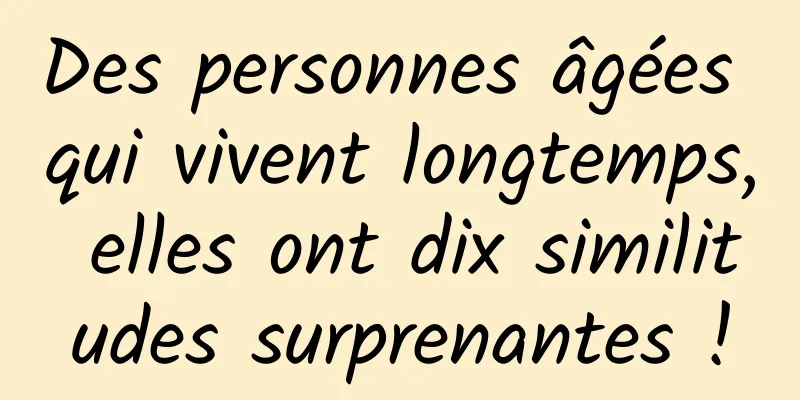 Des personnes âgées qui vivent longtemps, elles ont dix similitudes surprenantes !