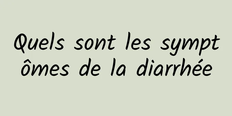 Quels sont les symptômes de la diarrhée