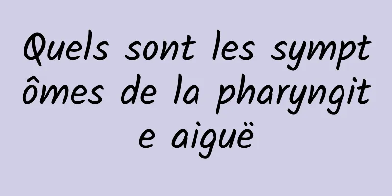 Quels sont les symptômes de la pharyngite aiguë