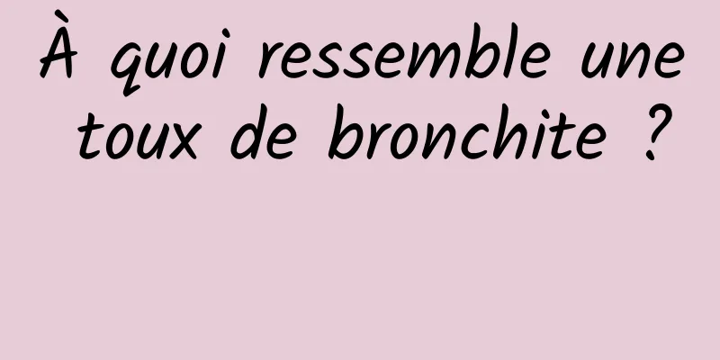 À quoi ressemble une toux de bronchite ? 