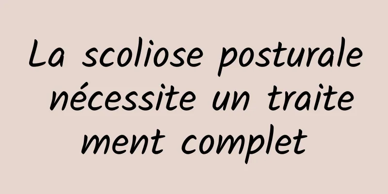 La scoliose posturale nécessite un traitement complet