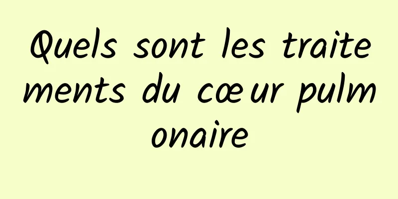 Quels sont les traitements du cœur pulmonaire