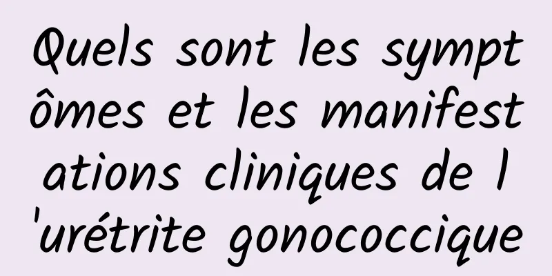 Quels sont les symptômes et les manifestations cliniques de l'urétrite gonococcique