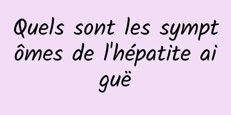 Quels sont les symptômes de l'hépatite aiguë