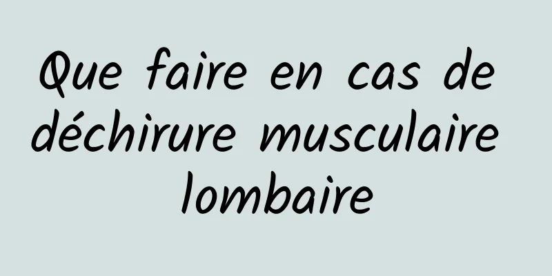 Que faire en cas de déchirure musculaire lombaire