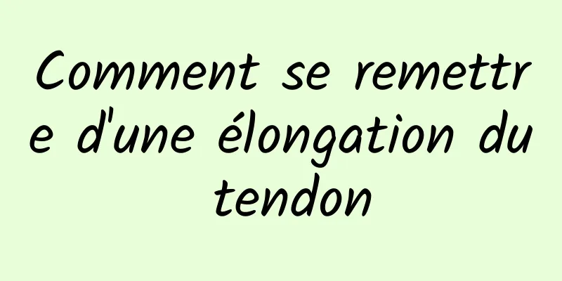 Comment se remettre d'une élongation du tendon